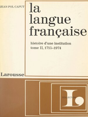 cover image of La langue française, histoire d'une institution (2)